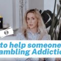 How do I help someone with a gambling addiction?