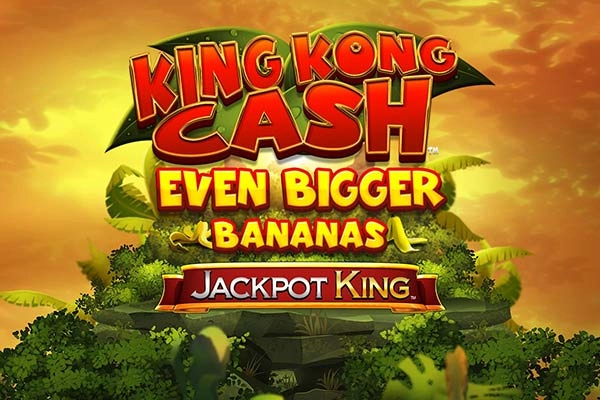 King Kong Cash Even Bigger Bananas Jackpot King