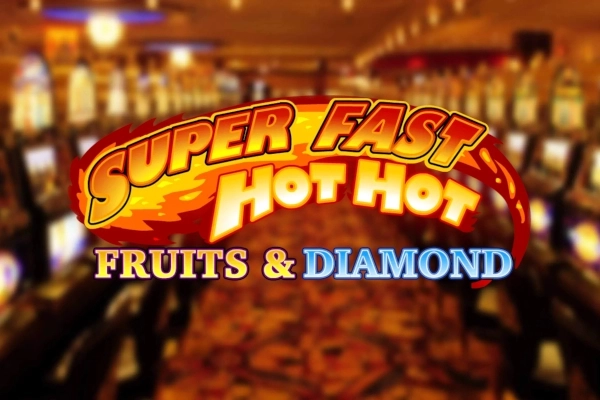 Super Fast Hot Hot Fruits & Diamond