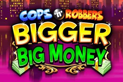 Cops 'n' Robbers Bigger Big Money